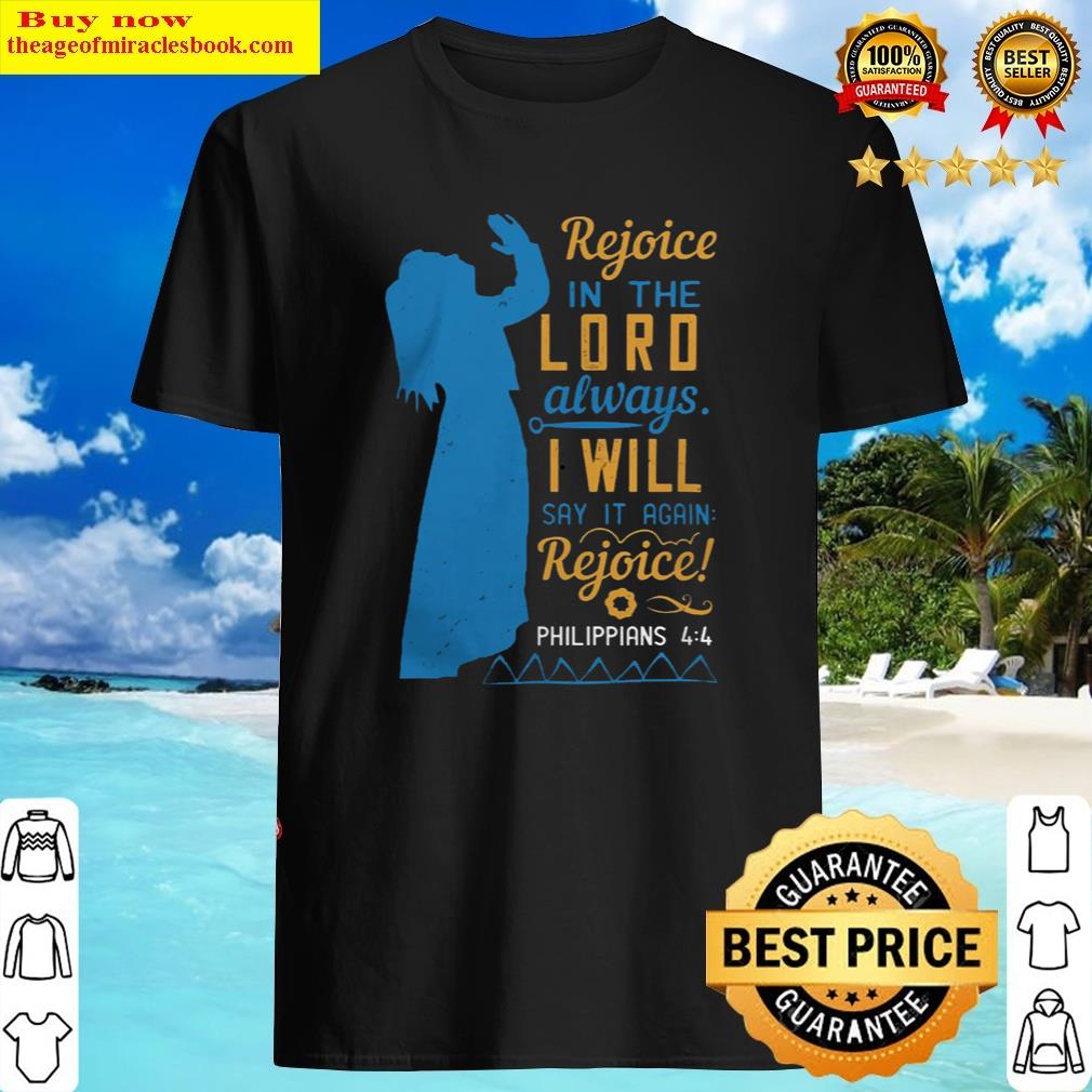 Rejoice In The Lord Always. I Will Say It Again. Rejoice Shirt Shirt Shirt
