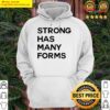 strong has many forms t shirt hoodie