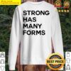 strong has many forms t shirt sweater