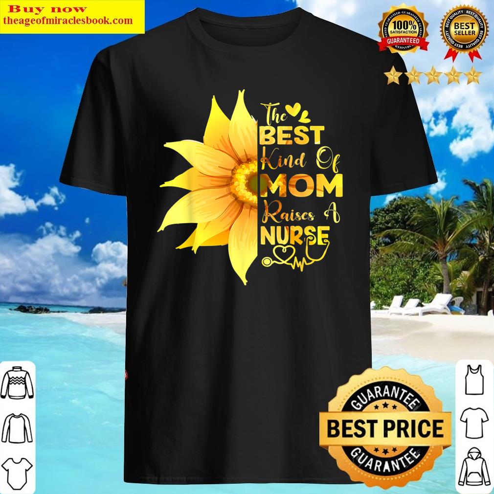 the best kind of mom raises a nurse mothers day nursing t shirt shirt