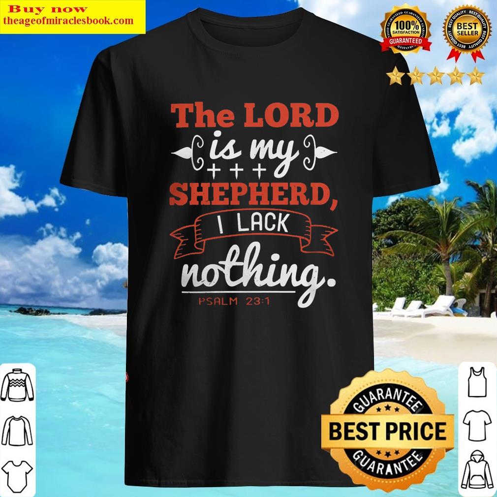 The Lord Is My Shepherd I Lack Nothing Shirt Shirt