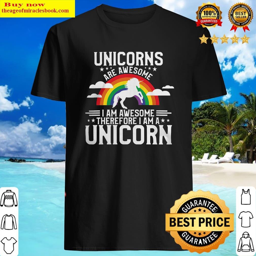 Unicorn Lover Pony Are Awesome Therefore I Am A Unicorn Unicorns Shirt