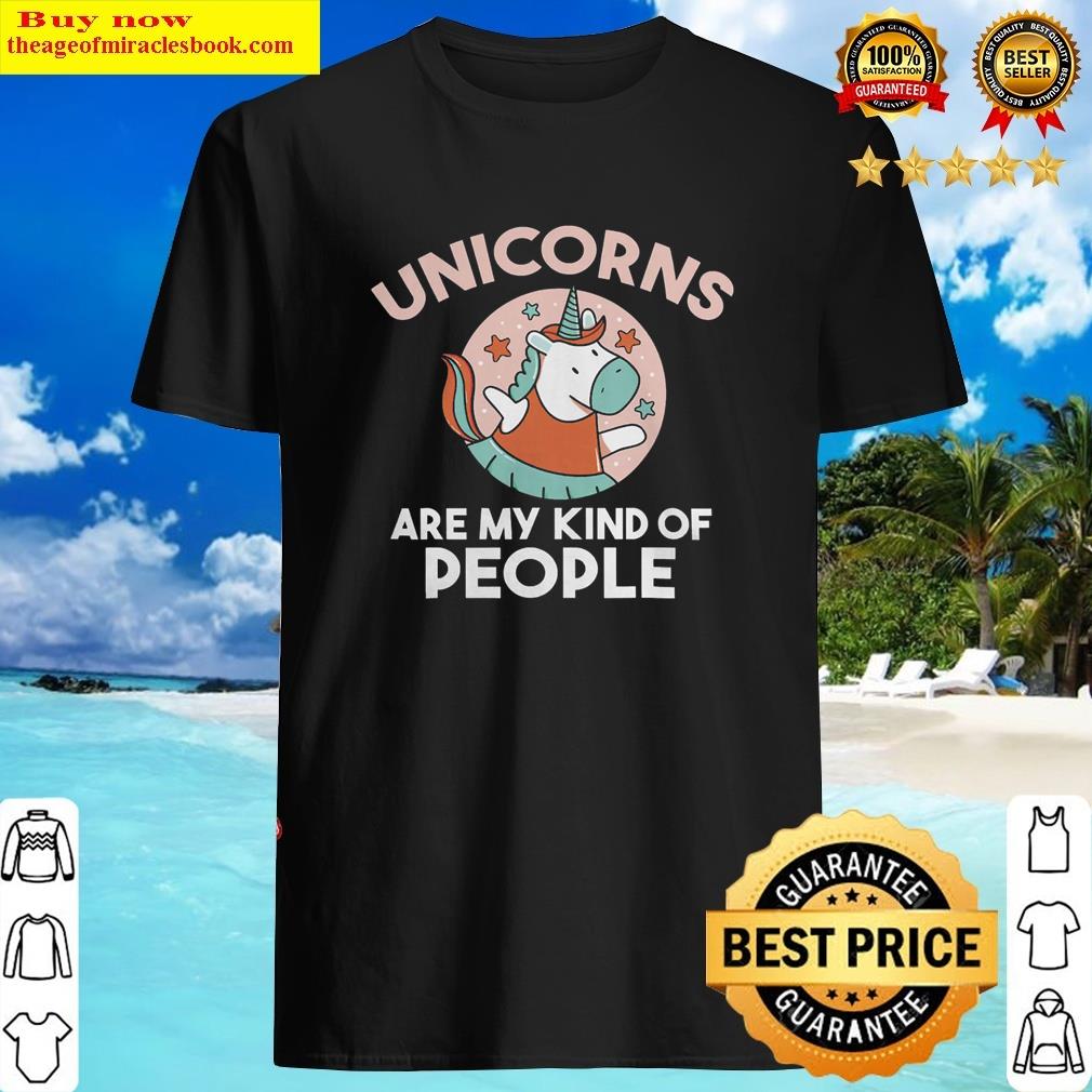 Unicorn Lover Pony Are My Kind Of People Magical Unicorn Unicorns Shirt Shirt Shirt