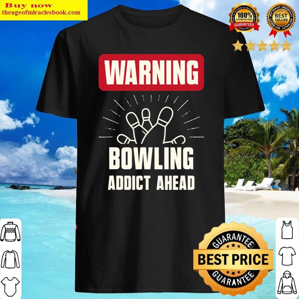 Warning – Bowling Addict Ahead Bowling Team Shirt