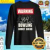 warning bowling addict ahead bowling team sweater