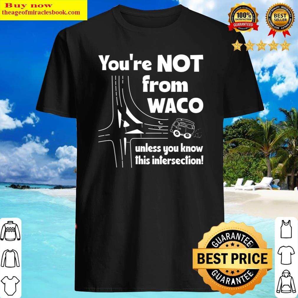 You’re Not From Waco Unless You Know This Intersection Tri-blend Shirt