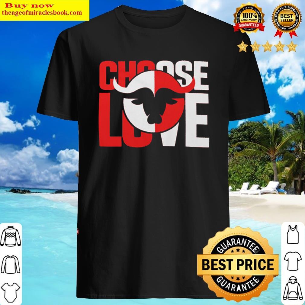 Choose Love Bills Shirt Shirt Shirt