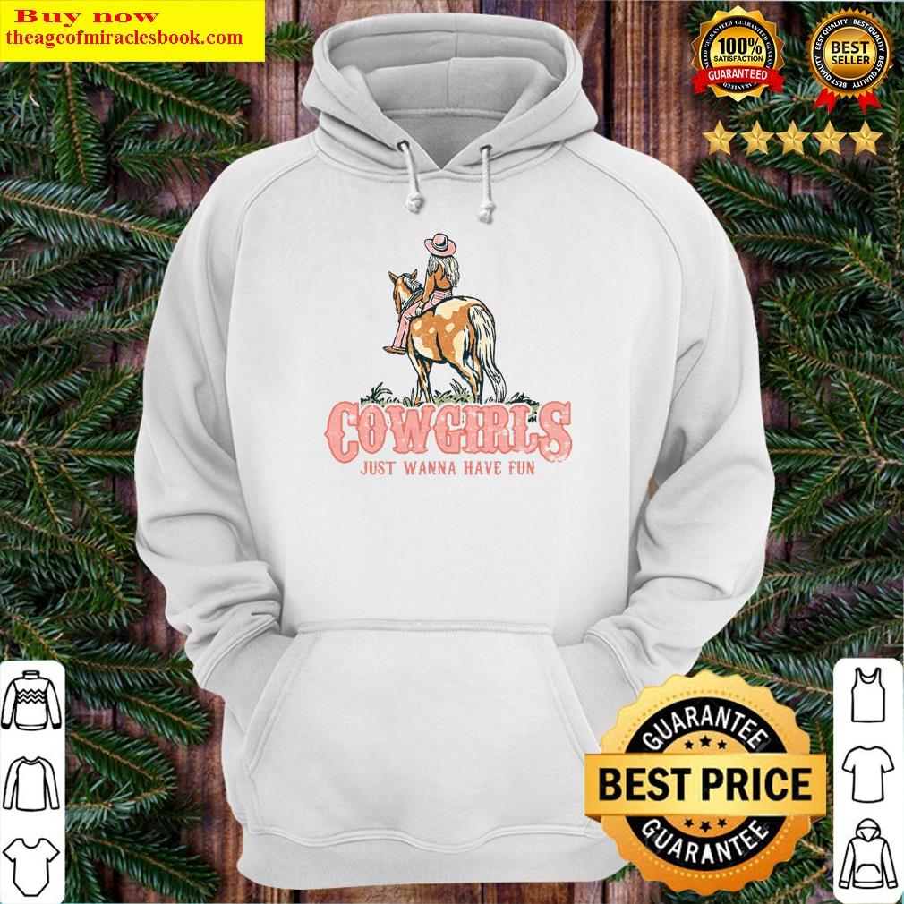 cowgirls just wanna have fun hoodie
