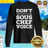 dont make me use my sous chef voice sweater