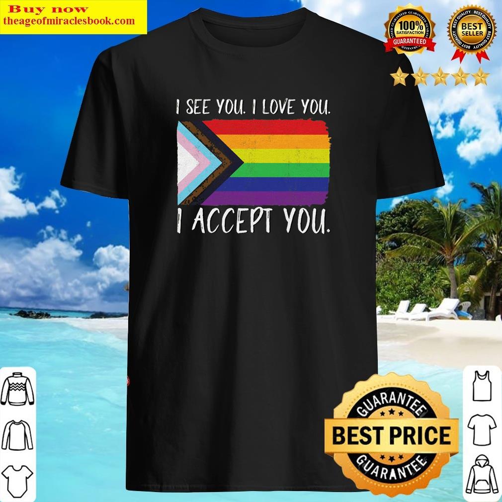 I See You I Love You I Accept You Shirt Gay Pride Lesbian Rainbow Lgbt Flag Decor Vintage Shirt
