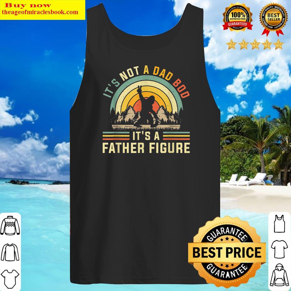 its not a dad bod its a father figure dad bod father figure tank top