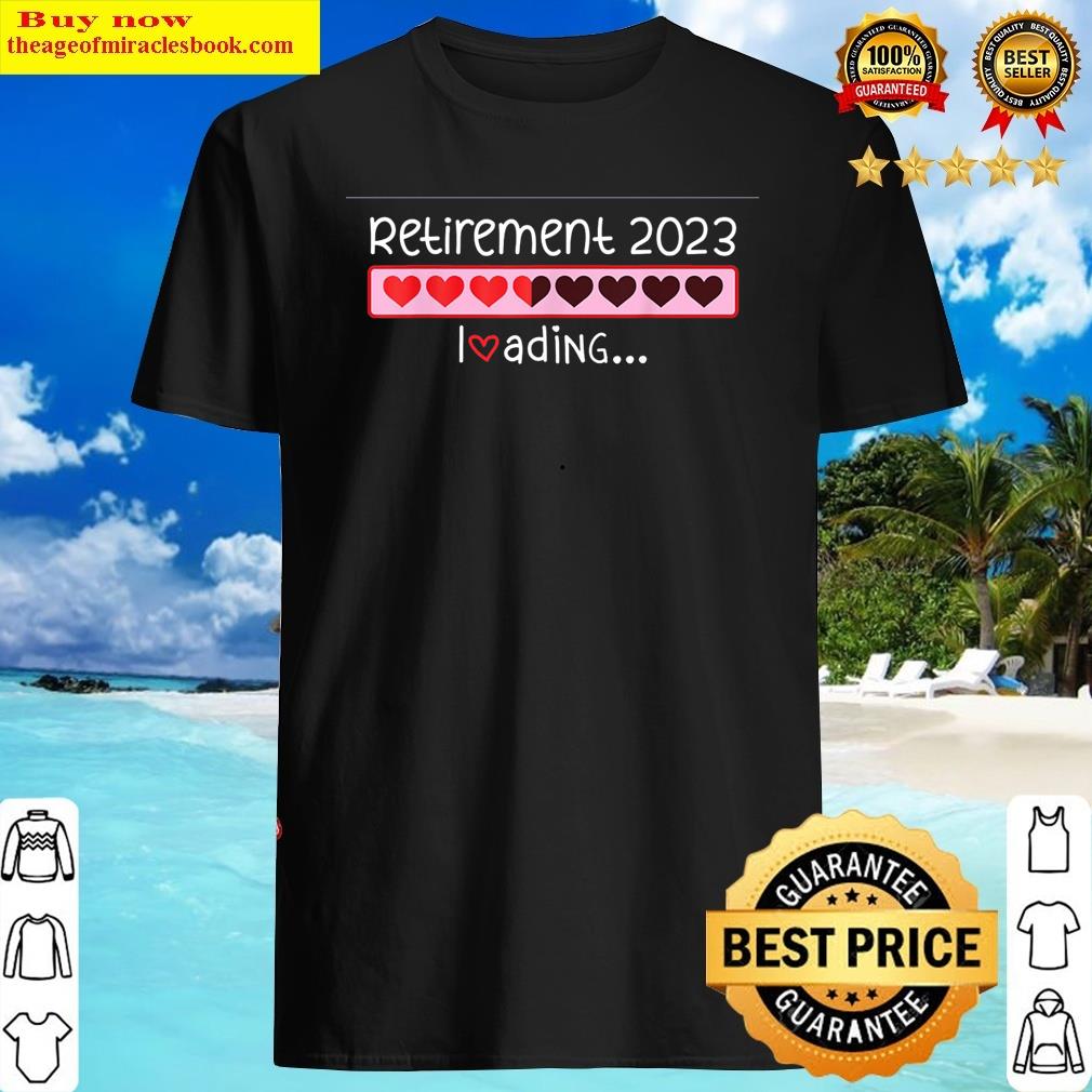 Retirement 2023 Loading Incoming Countdown To Be Retired Shirt Shirt