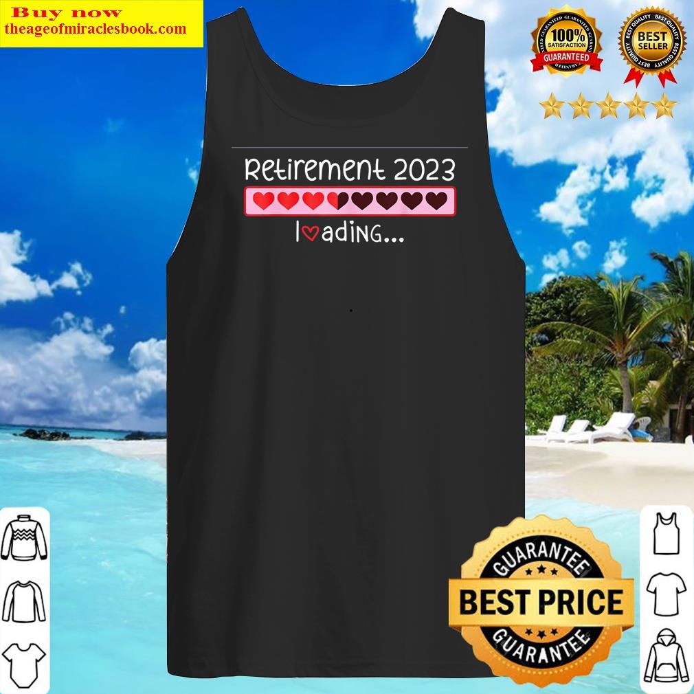 Retirement 2023 Loading Incoming Countdown To Be Retired Shirt Tank Top