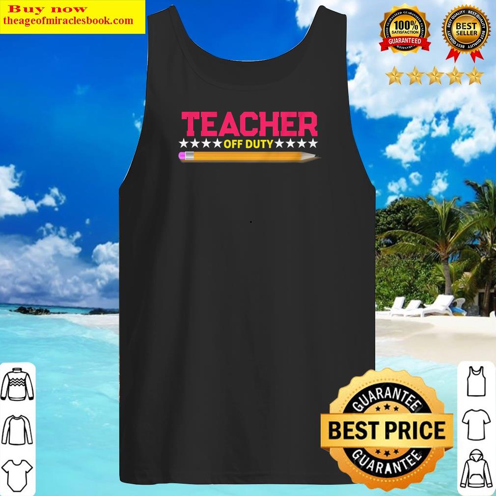 Teacher Off Duty Summer Break School Pencil Unisex Shirt Tank Top