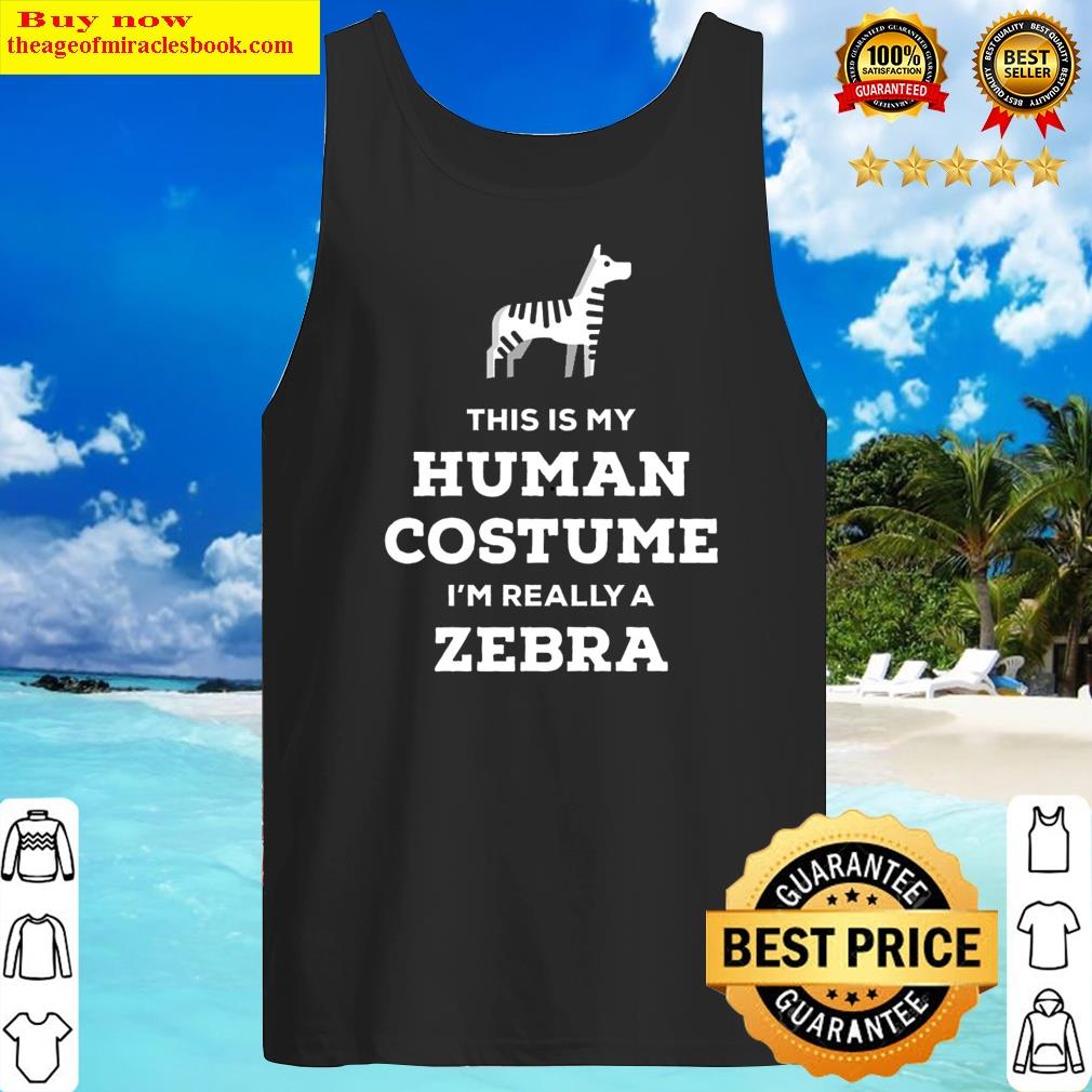 This Is My Human Costume I'm Really A Zebra Shirt Shirt Tank Top