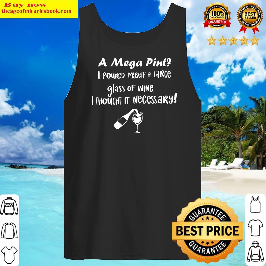 A Mega Pint Pour Myself A Large Glass Of Wine Inhouoh It Necess Ary! Shirt Tank Top