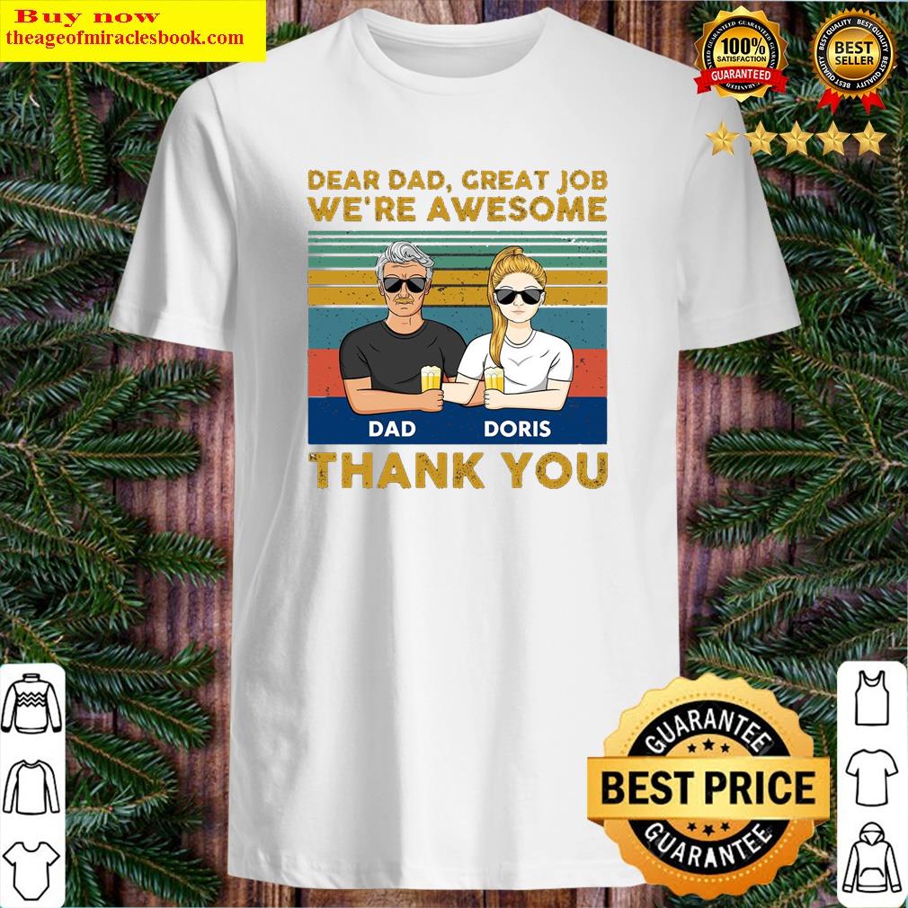 Dear Dad Great Job We’re Awesome Shirt
