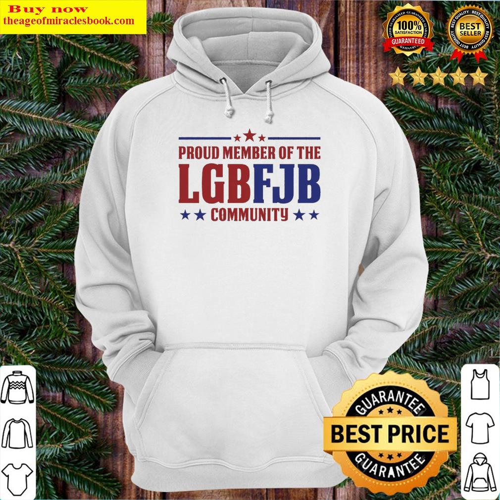 Gorgeous Proud Member Of The Lgbfjb Community Shirt Hoodie