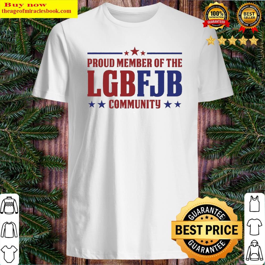 Gorgeous Proud Member Of The Lgbfjb Community Shirt Shirt