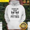 gorgeous show me your pitties hoodie