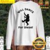 gorgeous will dance for diesel sweater