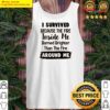 i survived because the fire me inside burned brighter than the fire around me tank top