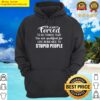 im always forced to do things that im not qualified for like being nice to0 stupid people hoodie