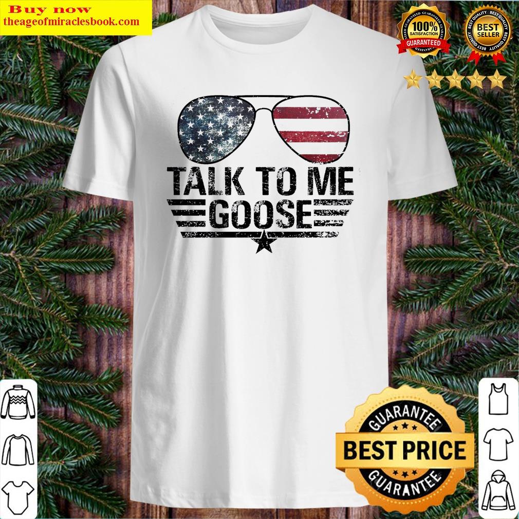 Talk To Me Goose Shirt