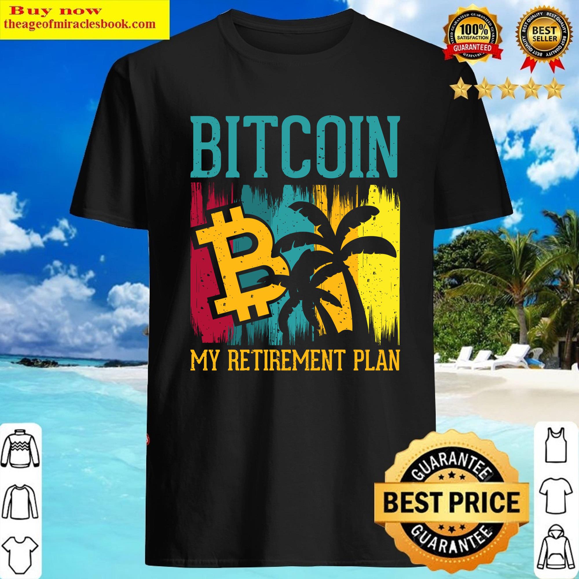 Bitcoin My Retirement Plan Shirt Shirt