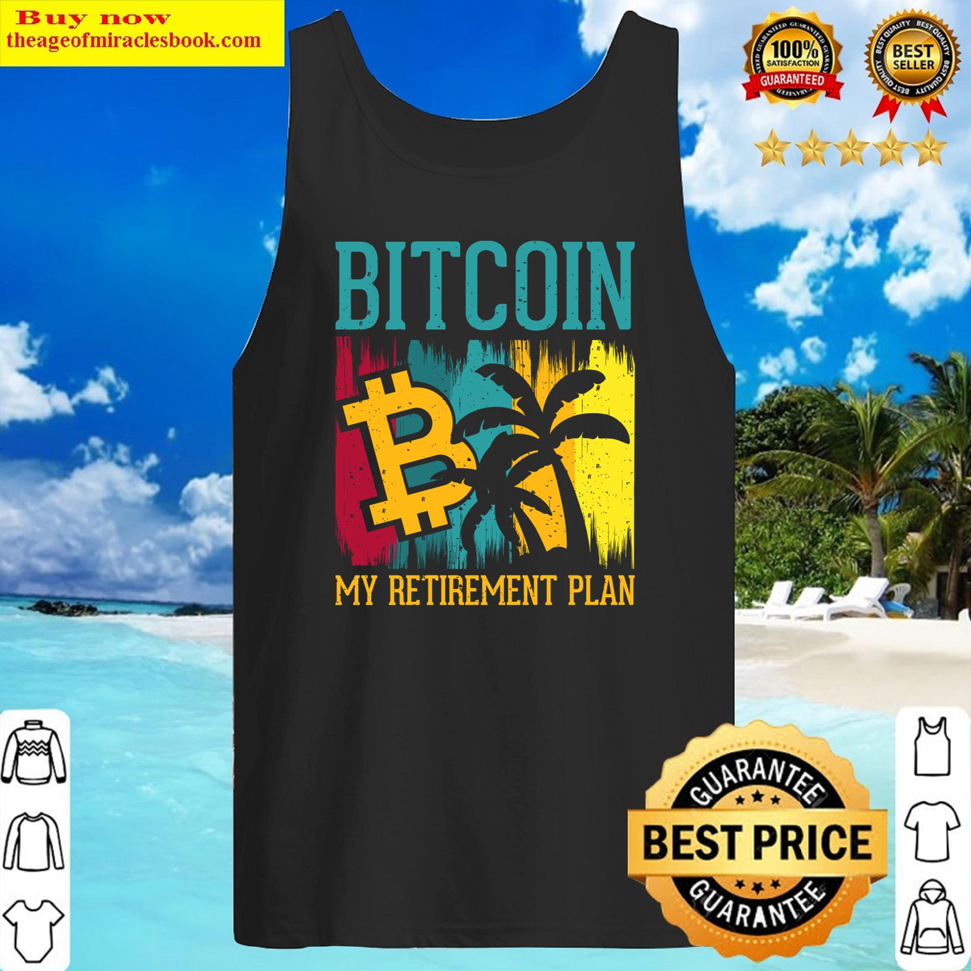 Bitcoin My Retirement Plan Shirt Tank Top