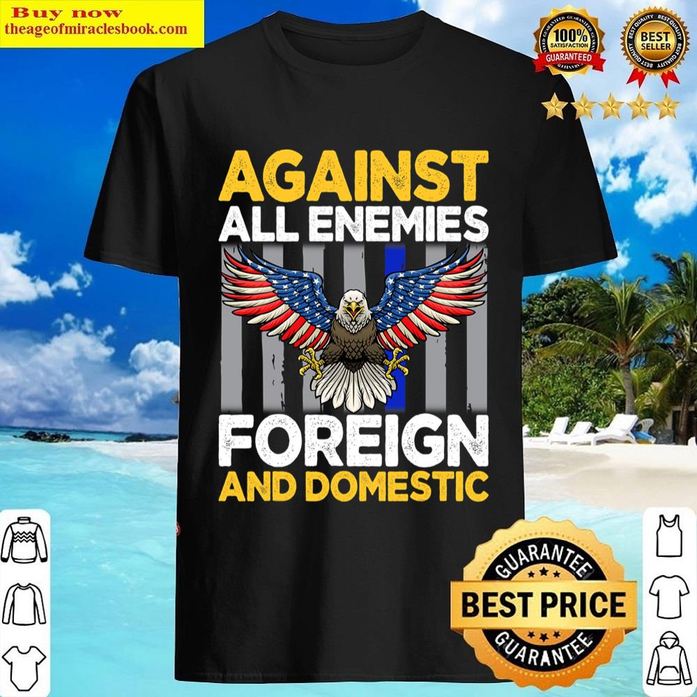 Black Against All Enemies Foreign And Domestic Shirt Shirt