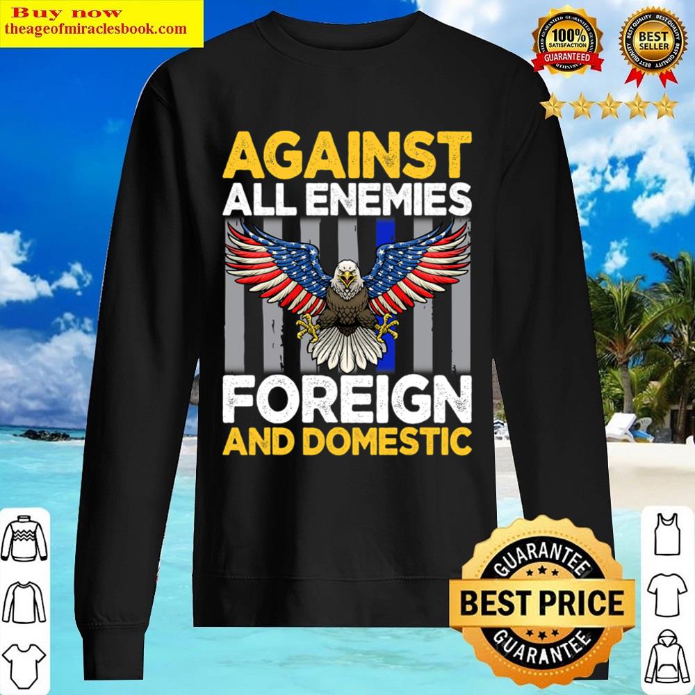 Black Against All Enemies Foreign And Domestic Shirt Sweater