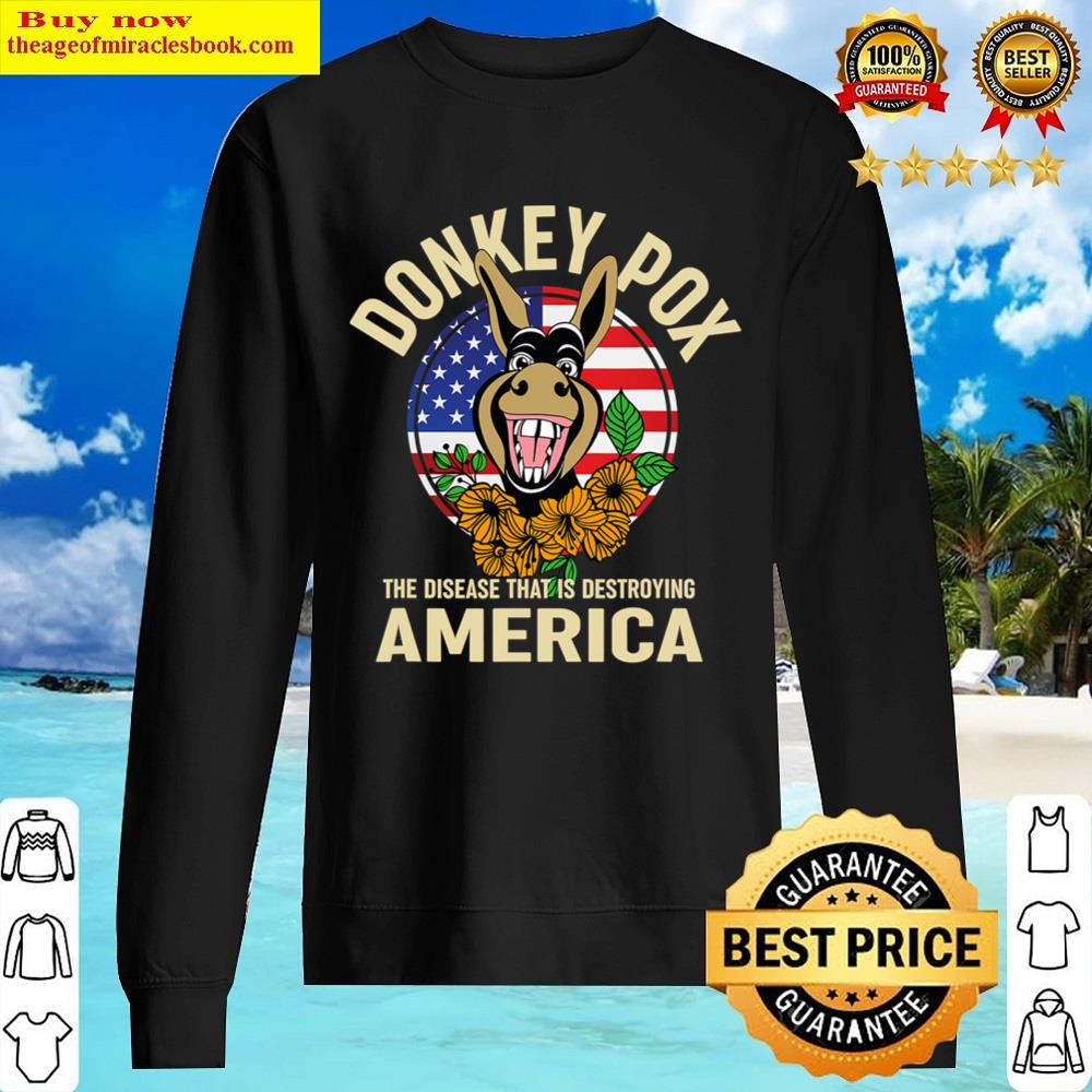Black Donkey Pox , The Disease Destroying America Shirt Sweater