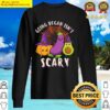 black going vegan isnt scary vegan halloween vegan horror kawaii sweater
