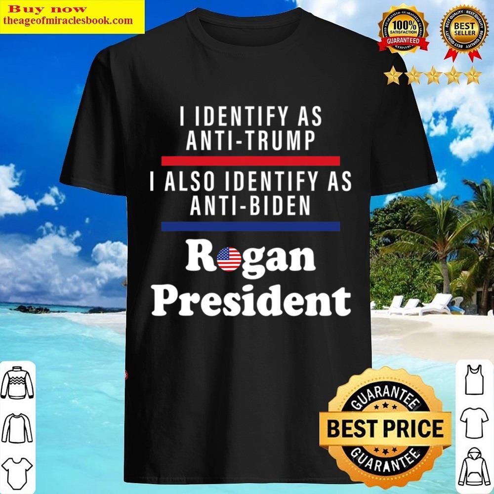 Black I Identify As Anti Trump I Also Identify As Anti Biden Rogan Shirt