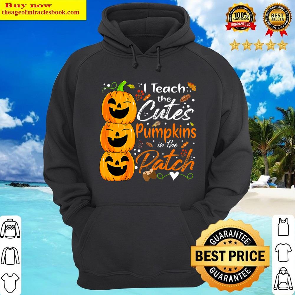 Black I Teach The Cutest Pumpkins The Patch Cute Halloween Teacher Shirt Hoodie