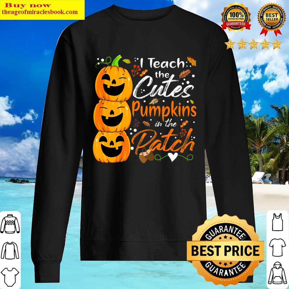 Black I Teach The Cutest Pumpkins The Patch Cute Halloween Teacher Shirt Sweater