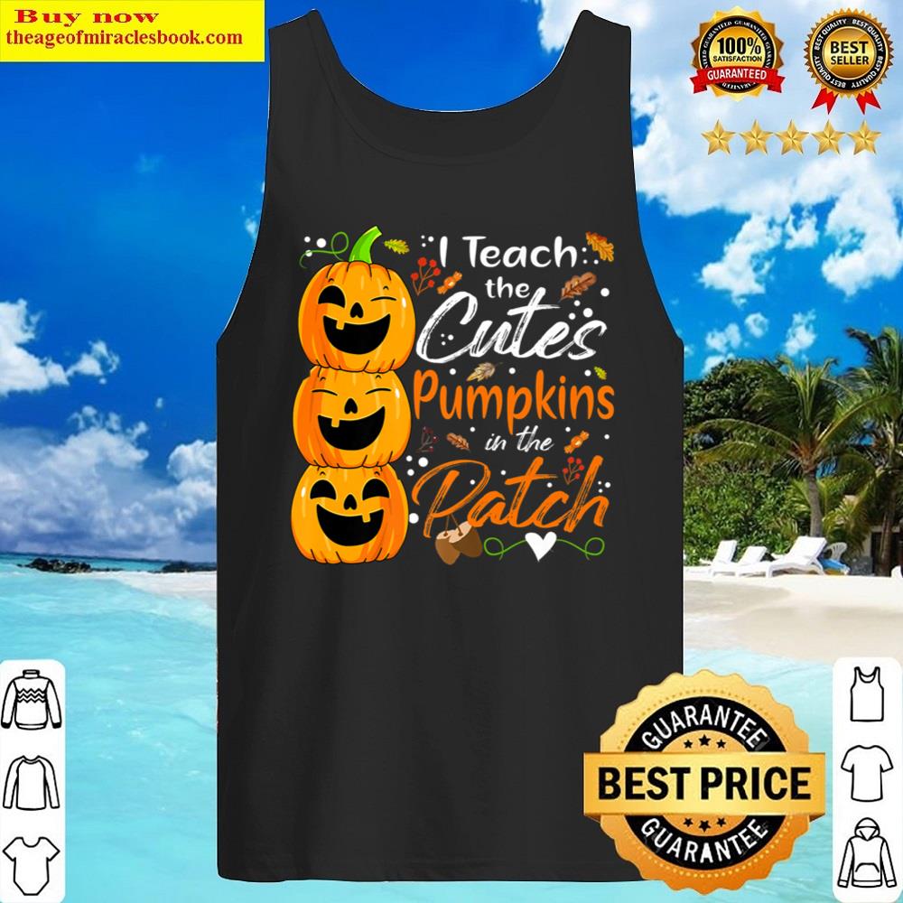 Black I Teach The Cutest Pumpkins The Patch Cute Halloween Teacher Shirt Tank Top