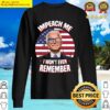 black impeach me i wont even remember joe biden funny meme sweater