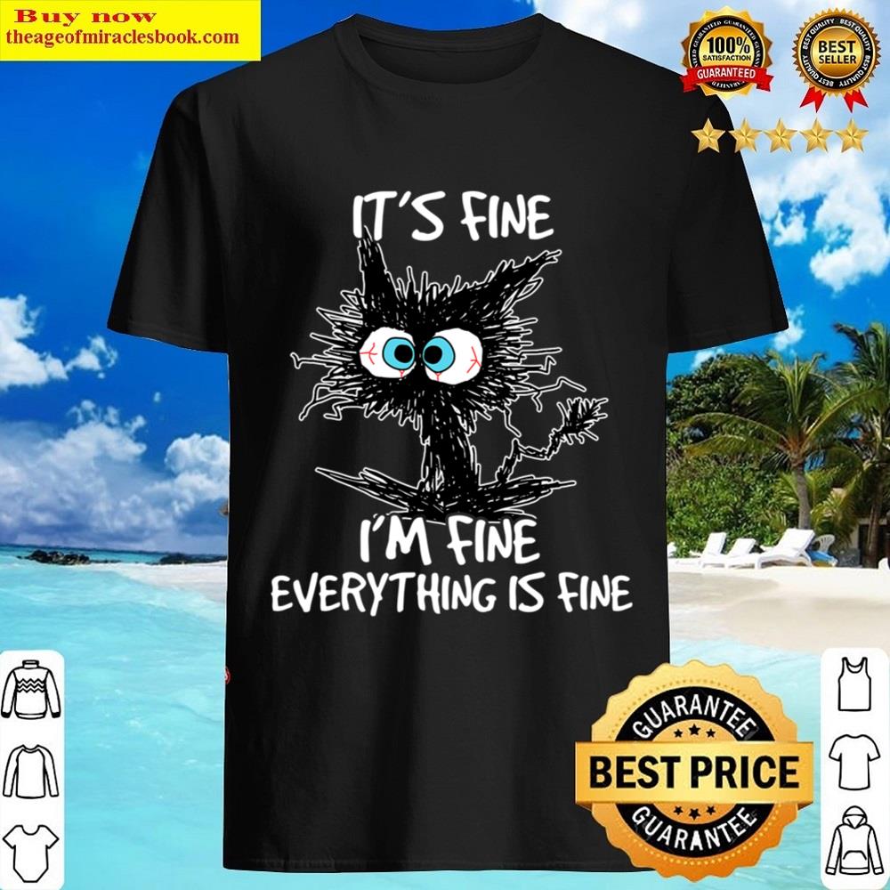 Black It’s Fine I’m Fine Everything Is Fine Funny Cat Shirt