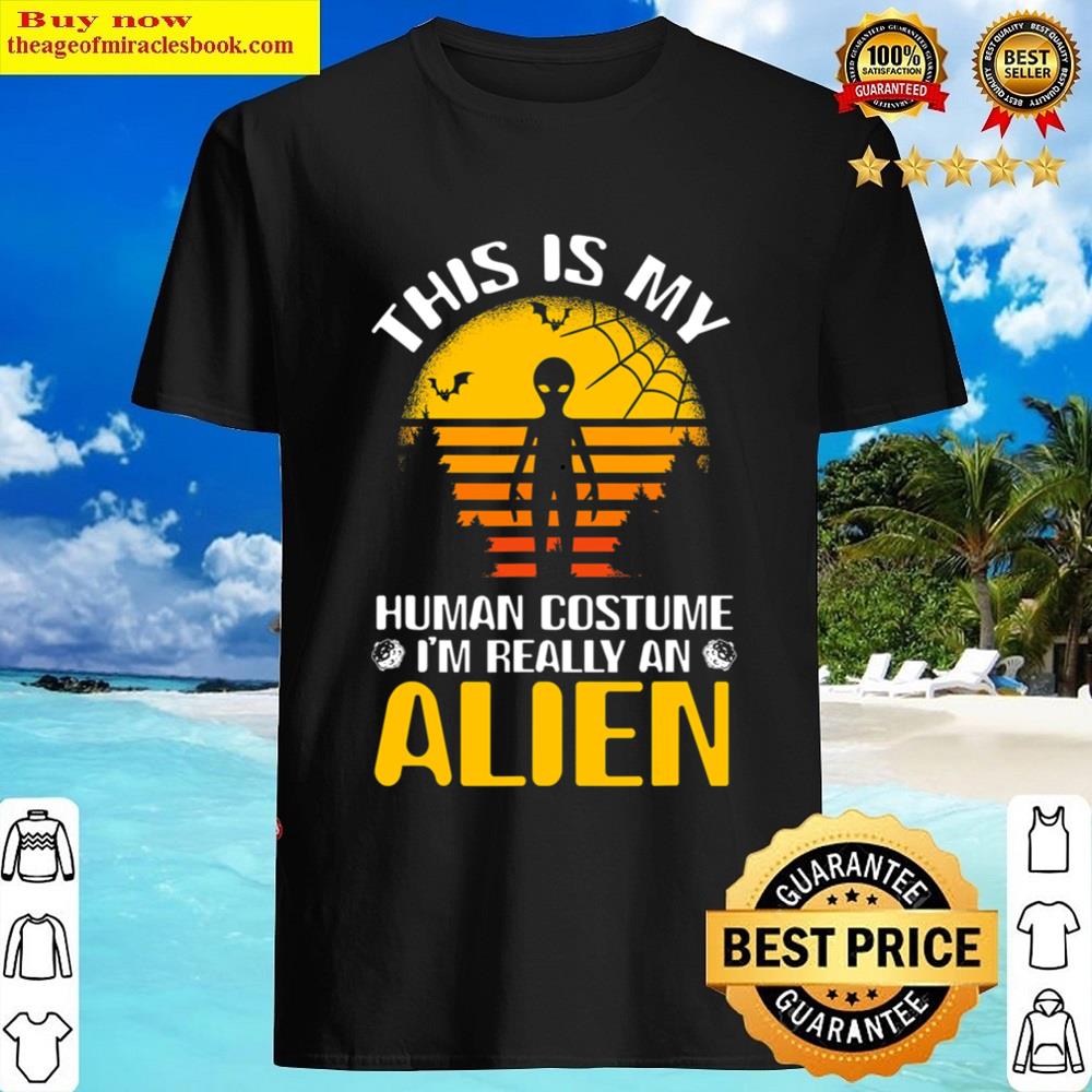 Black This Is My Human Costume I’m Really An Alien Shirt