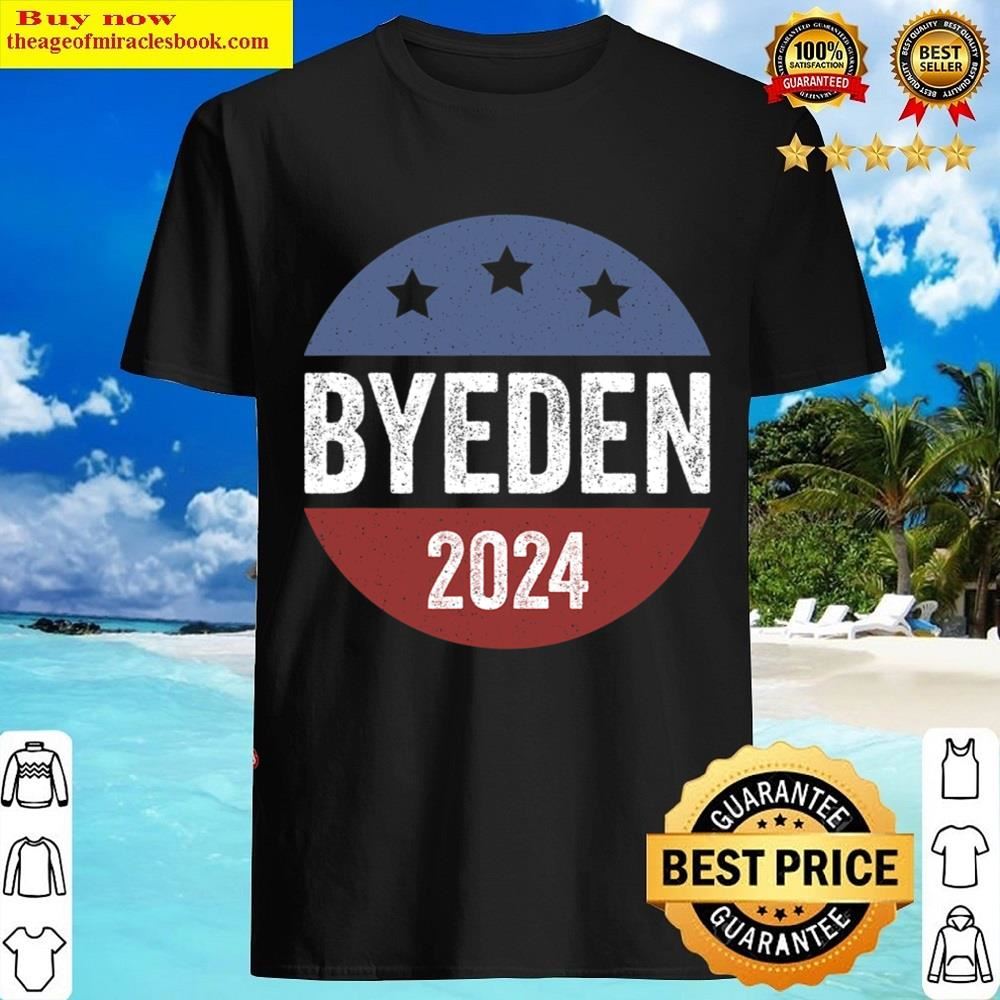 Bye Den 2024 Byeden Button Funny Anti Joe Biden Vote Trump T-shirt Shirt