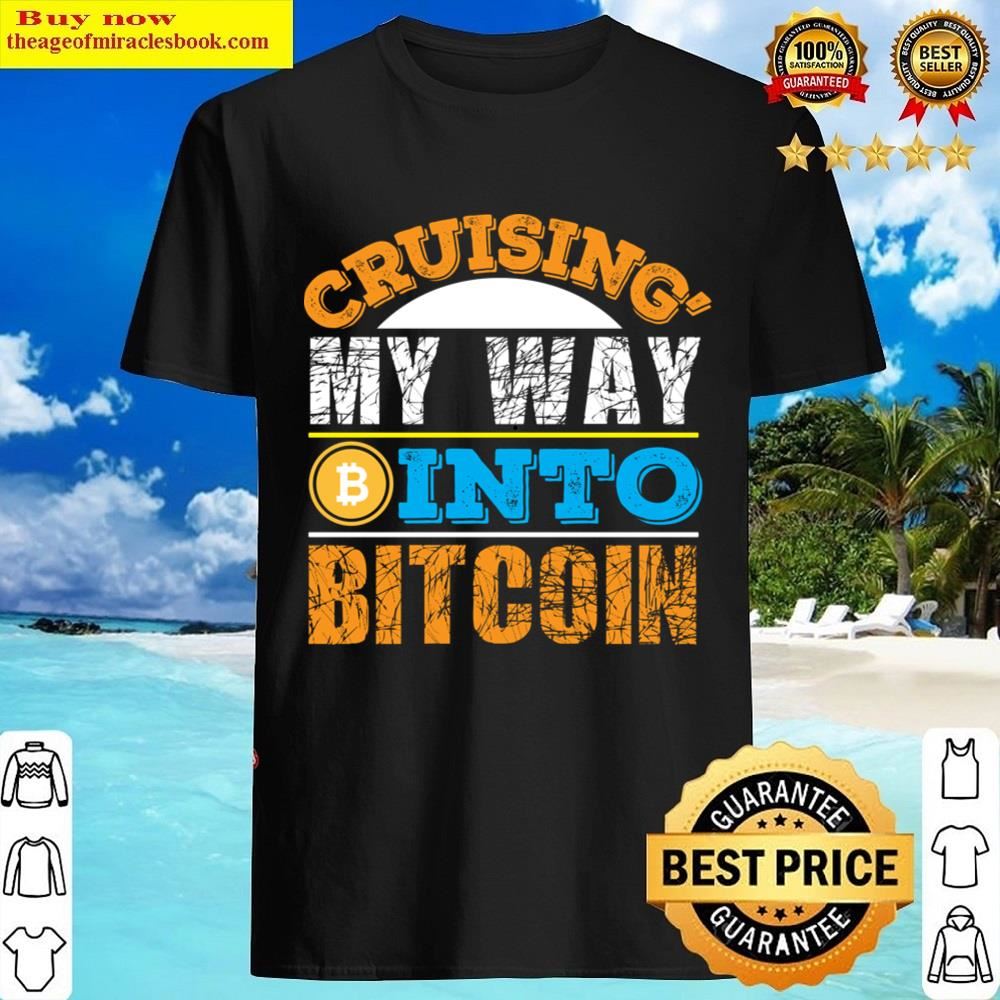 Cruising My Way Into Bitcoin Shirt Shirt