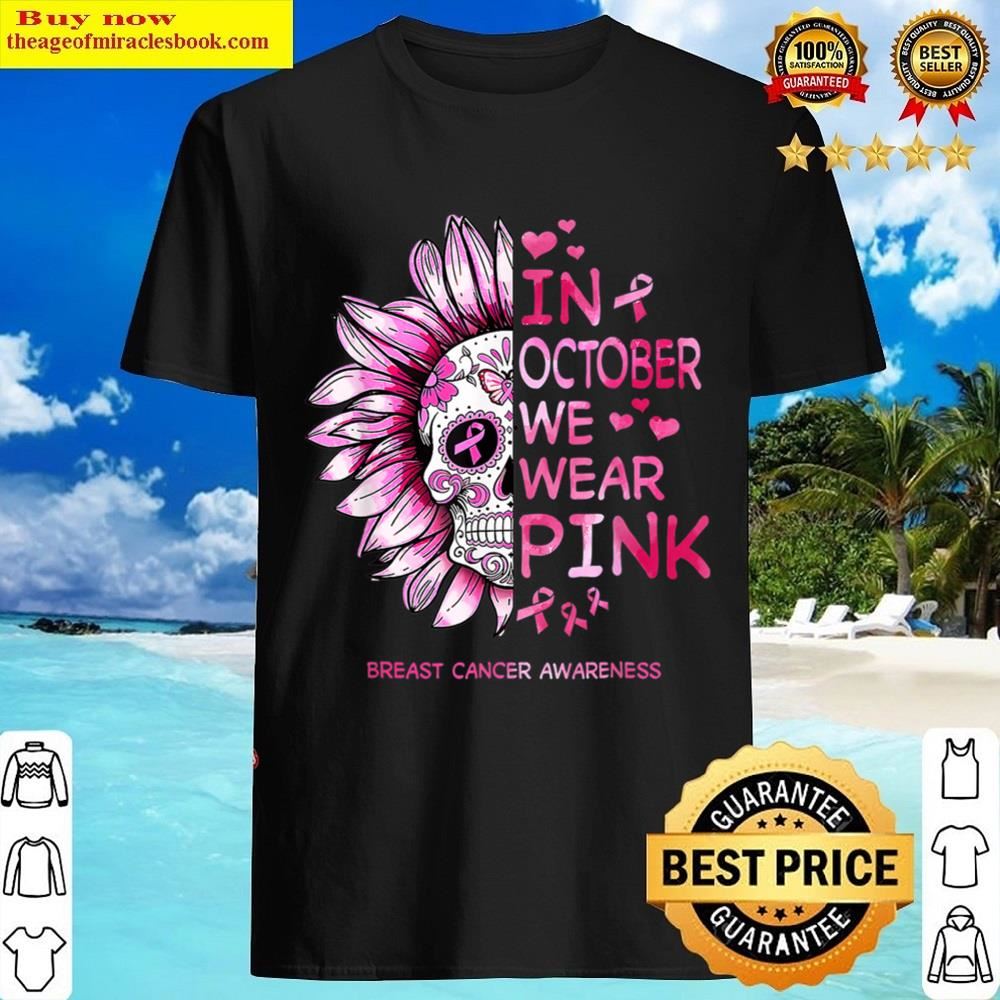 Halloween Sugar Skull Sunflower We Wear Pink Breast Cancer T-shirt Shirt
