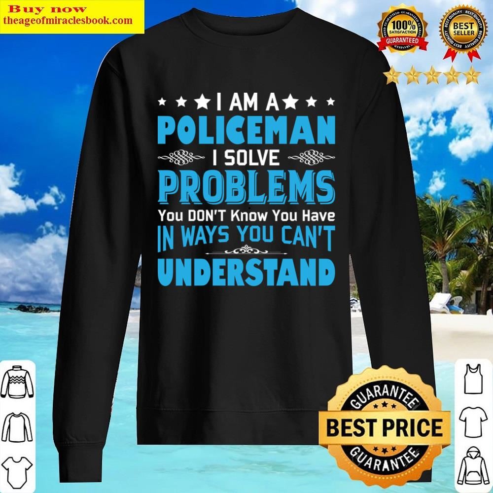 I Am A Policeman Problem Shirt Sweater
