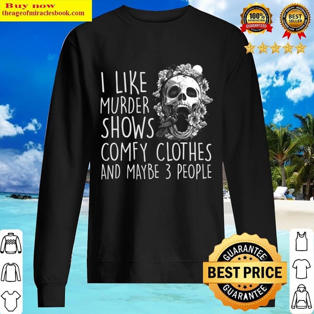 i like murder shows comfy clothes maybe 3 people hallowen t shirt sweater