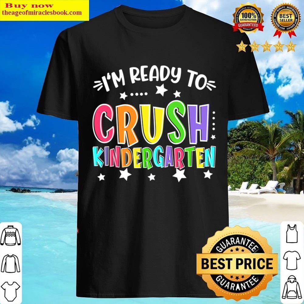 I’m Ready To Crush Kindergarten Grade; Back To School Shirt