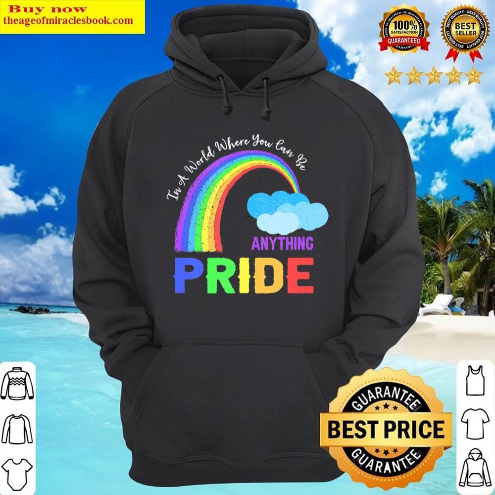 in a world where you can be anything pride rainbow tank top hoodie