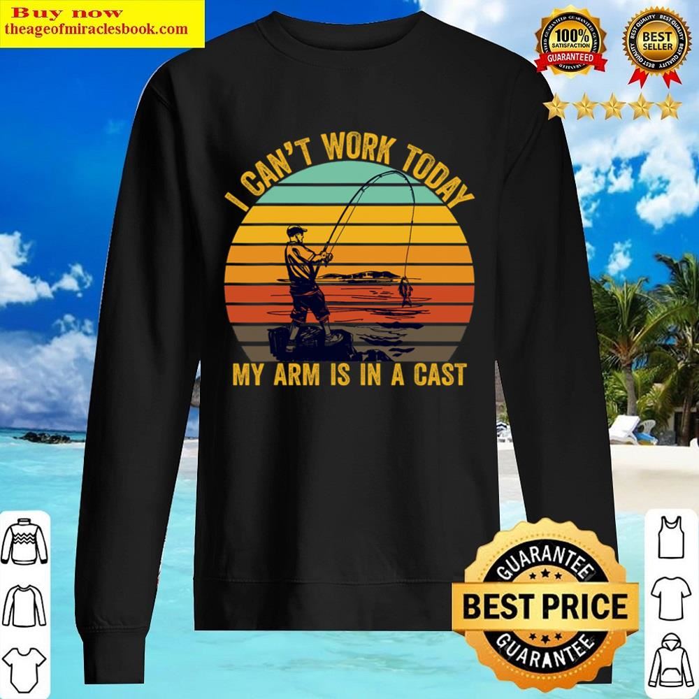 My Arm Is In A Cast Funny Fishing Gifts For Men, Fisherman T-shirt Shirt Sweater