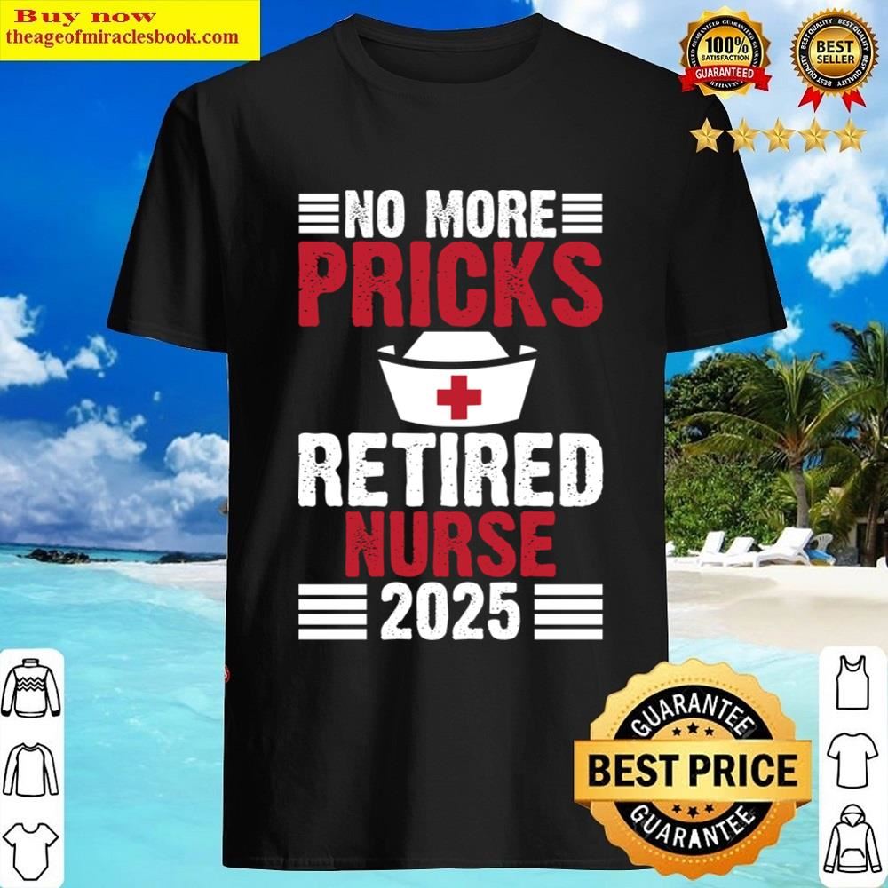 No More Pricks Retired Nurse 2025 Shirt